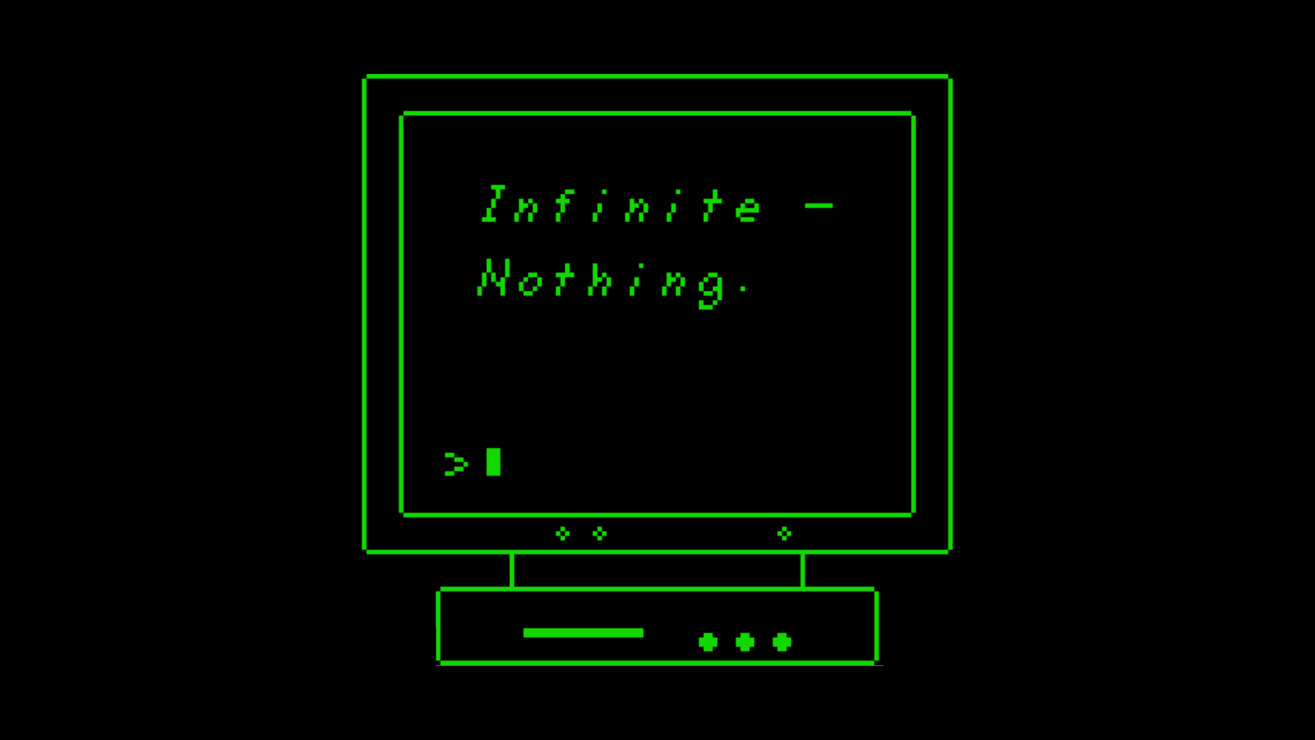 Green and black pixel art of a simple computer reading 'Infinite - Nothing'